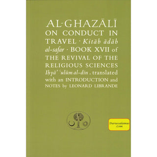 Al-Ghazali on Conduct in Travel: Book XVII of the Revival of the Religious Sciences (Ghazali Series) By Abu Hamid al-Ghazali