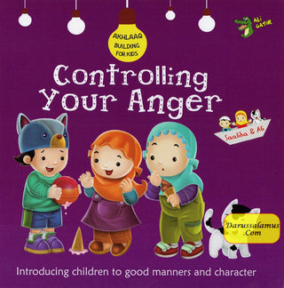 Controlling Your Anger (Akhlaaq Building Series -Manners and Charters) By Ali Gator