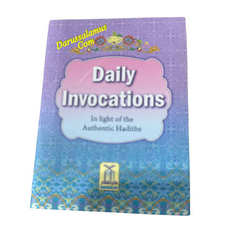Daily Invocations in the light of Authenthic Hadiths,ISBN: 9786035001236