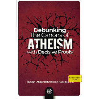 Debunking the canons of Atheism with Decisive proofs by Sheikh Abdul-Rahman ibn Nasir al-Sa'di