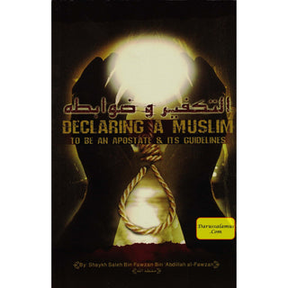 Declaring a Muslim to Be an Apostate & Its Guidelines By Shaykh Saleh bin Fawzan bin Abdillah al-Fawzan