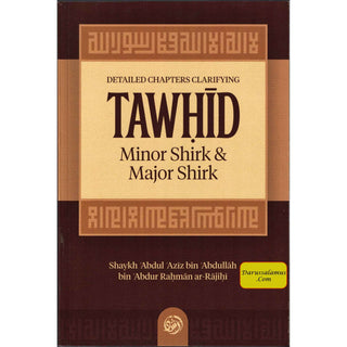 Detailed Chapters Clarifying Tawhid, Minor Shirk & Major Shirk By Shaykh ʿAbdul ʿAzīz bin ʿAbdullāh bin ʿAbdur Raḥmān ar-Rājiḥī