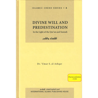 Divine Will and Predestination (Vol 8) Islamic Creed Series By Umar Sulaiman al-Ashqar