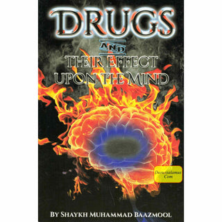 Drugs and Their Effect Upon the Mind By Shaykh Muhammad Baazmool