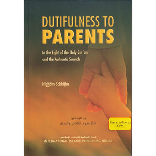 Dutifulness to Parents in the Light of the Holy Quran and the Authentic Sunnah By Nidham Sakkijha