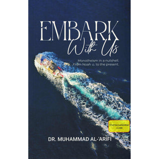 Embark with Us: Monotheism in a Nutshell, from Noah (as) to the Present By Dr. Muhammad Al-'Arifi