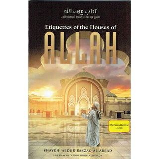 Etiquettes Of The Houses Of Allah By Shaykh ʿAbdur-Razzāq Ibn ʿAbdul-Muḥsin al-ʿAbbād al-Badr