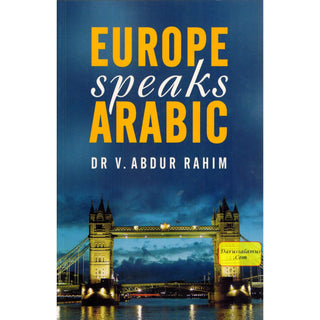 Europe Speaks Arabic By Dr. V. Abdur Rahim