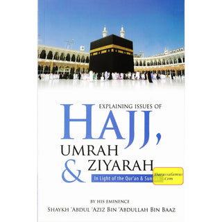 Explaining Issues of Hajj, Umrah & Ziyarah (In Light of the Qur’an & Sunnah) By Shaykh Abdul Aziz Bin Abdullah Bin Baaz