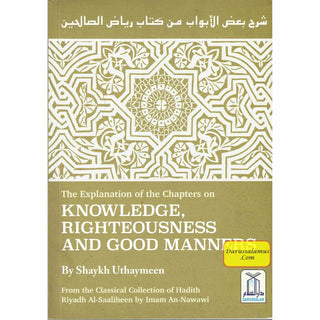 Explanation of Chapters on Knowledge, Righteousness and Good Manners from Sharah Riyadh Al-Saaliheen الشراح رياض الصالحين By Shaykh Uthaymeen