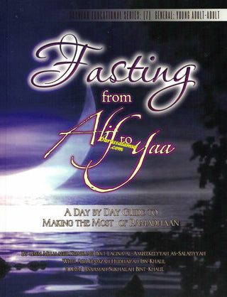 Fasting from Alif to Yaa: A Day by Day Guide to Making the Most of Ramadhaan By Umm Mujaahid Khadijah Bint Lacina al-Amreekeeyyah, Abu Hamzah Hudhaifah Ibn-Khalil & Umm Usaamah Sukhailah Bint-Khalil