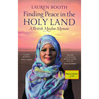 Finding Peace in the Holy Land: A British Muslim Memoir By Lauren Booth