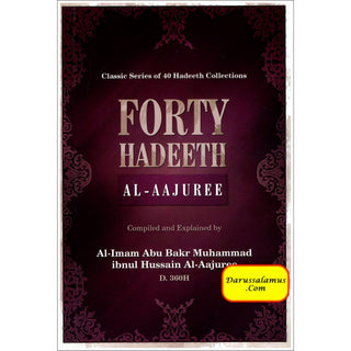 Forty Hadeeth Al Aajuree Classic of 40 Hadeeth Collections By Al-Imam Abu Bakr Muhammad Ibnul Hussain Al-Aajuree