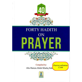 Forty Hadith On Prayer By Abu Hamza Abdul Khaliq Siddiqui