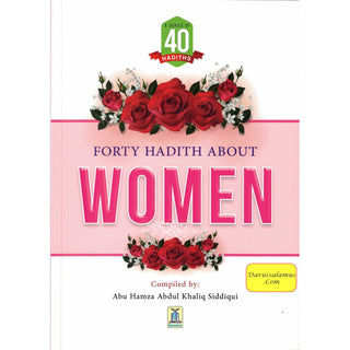 Forty Hadith about Women by Abu Hamza Abdul Khaliq Siddiqui