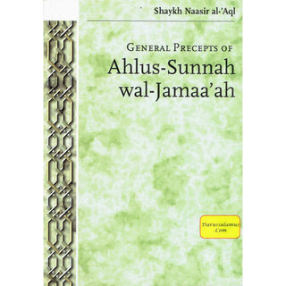 General Precepts of Ahlus-Sunnah wal-Jamaa'ah By Shaykh Naasir Al-Aql