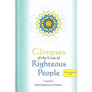 Glimpses of the Lives of Righteous People By Majdi Muhammad Ash-Shahawi