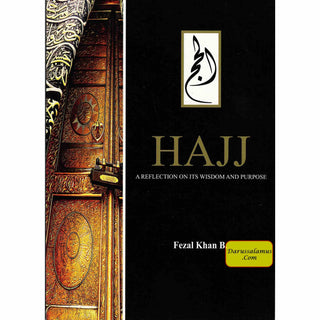 Hajj a Reflection on Its Wisdom and Purpose By Fezal Khan B