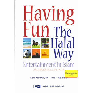 Having Fun the Halal Way Entertainment in Islam By Abu Muawiyah Ismail Kamdar