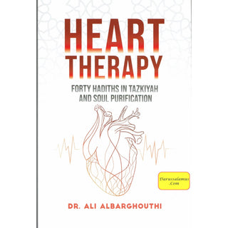 Heart Therapy , Forty Hadiths In Tazkiyah And Soul Purification By Dr. Ali Albarghouthi