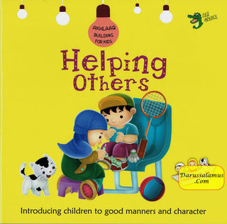Helping Others (Akhlaaq Building Series -Manners and Charters) By Ali Gator