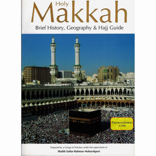 Holy Makkah: Brief History, Geography & Hajj Guide By Safi-ur-Rahman al-Mubarkpuri