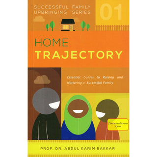 Home Trajectory (Successful Family Upbringing Series 01) By Dr Abdul Karim Bakkar