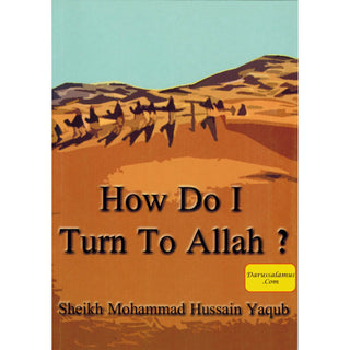 How Do I Turn To Allah? By Sh. Mohammad Hussain Yaqub