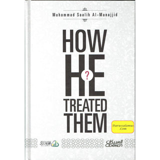 How He Treated Them? By Muhammad Saalih Al-Munajjid