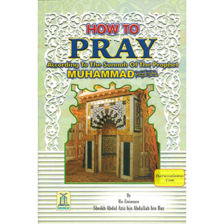 How To Pray According To The Sunnah By Abdul Aziz bin Abdullah bin Baz