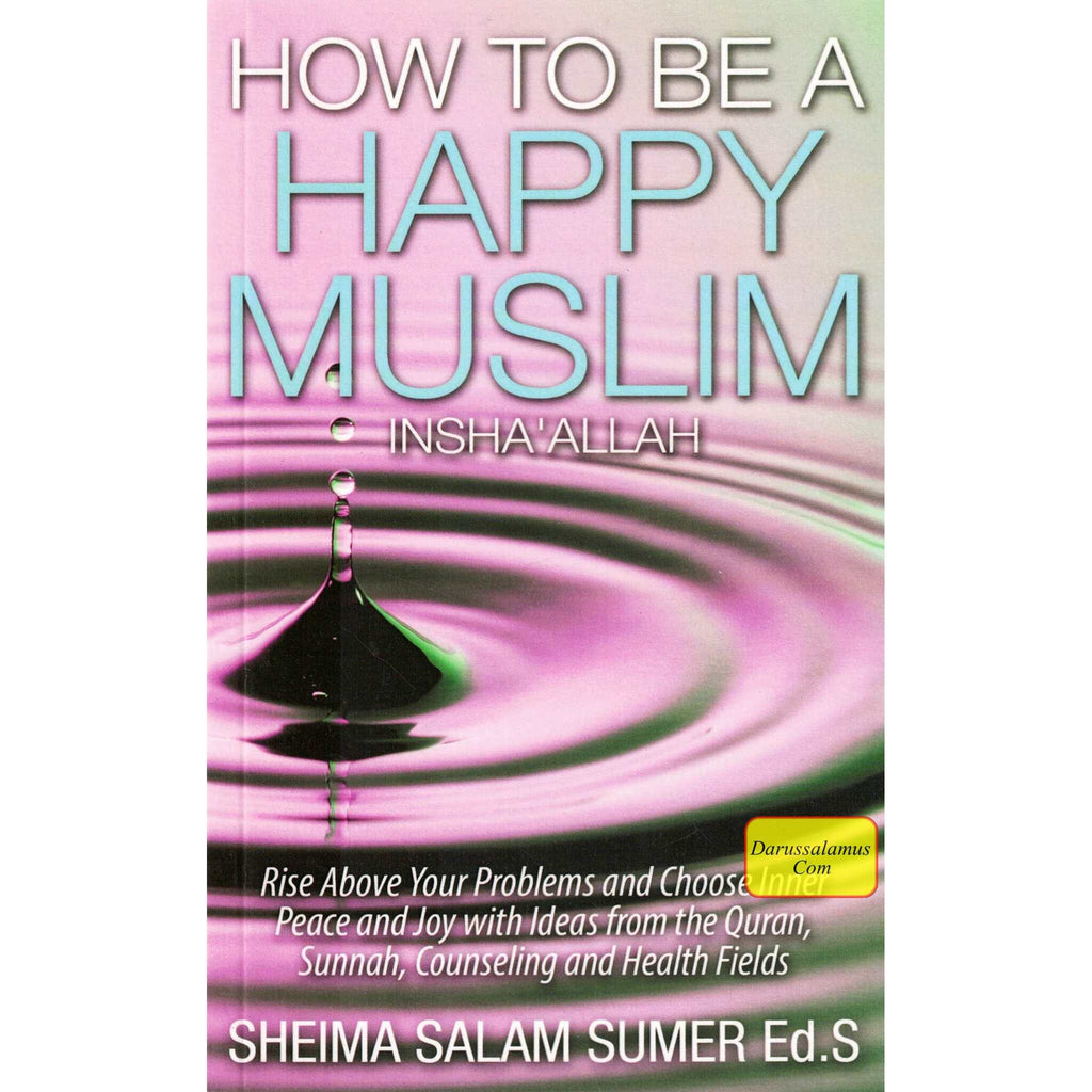 How to Be a Happy Muslim Insha' Allah By Sheima Salam Sumer – DARUSSALAM US