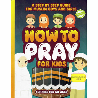 How to Pray for Kids: A Step by Step Islamic Prayer Book for Muslim Boys & Girls