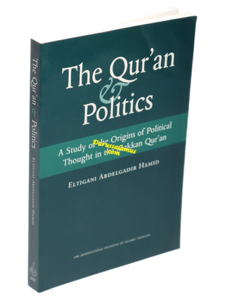 The Quran & Politics A Study of the Origins of political Thought in the Makkan Quran By Eltigani Abdelgadir Hamid