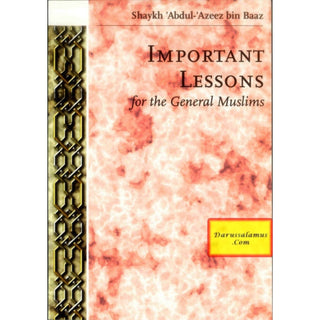 Important Lessons for the General Muslims By Shaykh Abdul Azeez bin Baaz