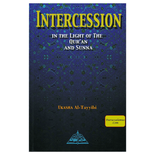 Intercession In the Light of Quran and Sunnah By Ukasha Al-Tayyibi