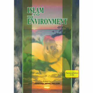 Islam and the Environment By Harfiyah Abdel Haleem