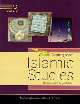 Islamic Studies Level 3 ( Weekend Learning Series) Revised and Enlarged Edition By Mansur Ahmad and Husain A. Nuri