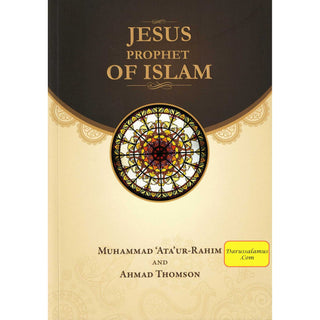 Jesus Prophet of Islam By Muhammad Ata ur-Rahim & Ahmad Thomson