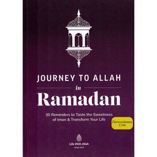 Journey to Allah in Ramadan: 30 Reminders to Taste the Sweetness of Iman & Transform Your Life