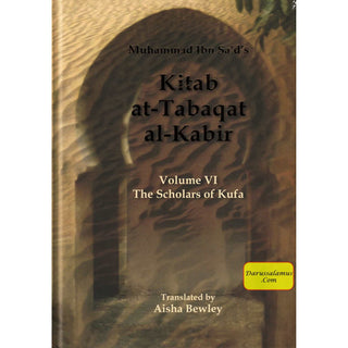 Kitab At-Tabaqat Al-Kabir Volume VI The Scholars of Kufa By Aisha Bewley