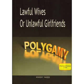 Polygamy Lawful Wives or Unlawful Girlfriends By Khashi Haqqi