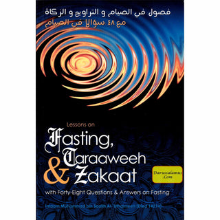 Lessons on Fasting, Taraaweeh & Zakaat With Forty Eight Questions & Answers on Fasting By Imaam Muhammad bin Saalih Al- Uthaimeen