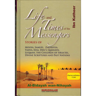 Life and Times of the Messengers: Stories of Moosa, Samuel, Zakariyya, Yahya, Eesa, Dhul Qarnayn, Luqman & Bani Israel By Hafiz Ibn Katheer