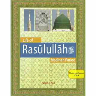 Life of Rasulullah: Madinah Period (Weekend Learning Series) By Husain A.Nauri