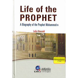 Life of the Prophet a Biography of Prophet Mahammad By Leila Abouzeid