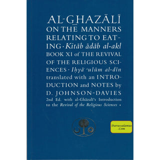 Al-Ghazali on the Manners Relating to Eating: Book XI of the Revival of the Religious Sciences (Ghazali Series) By Abu Hamid Al-Ghazali