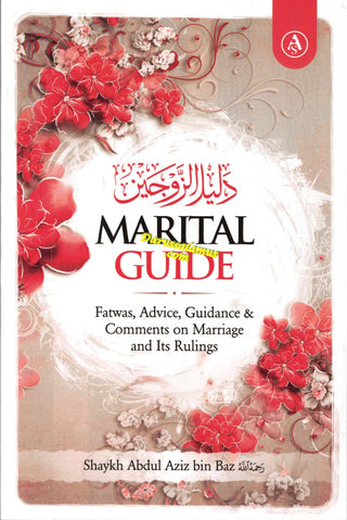 Marital Guide : Fatwas, Advice, Guidance & Comments on Marriage and Its Rulings by Shaykh Abdul Aziz Bin Baz