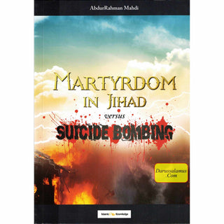 Martyrdom in Jihad versus Suicide Bombing By AbdurRahman Mahdi