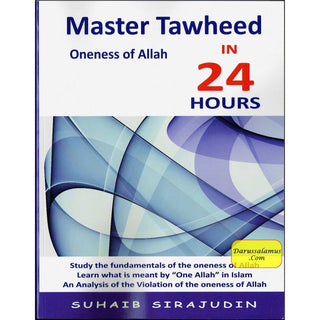 Master Tawheed In 24 hours (Oneness of Allah) By Suhaib Sirajudin