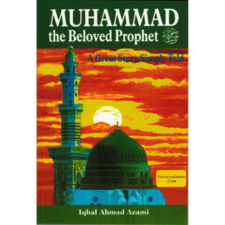 Muhammad the Beloved Prophet (PBUH) A Great Story Simply Told